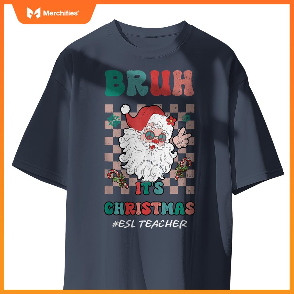 Bruh It's Christmas ESL Teacher Santa Claus Teacher Xmas