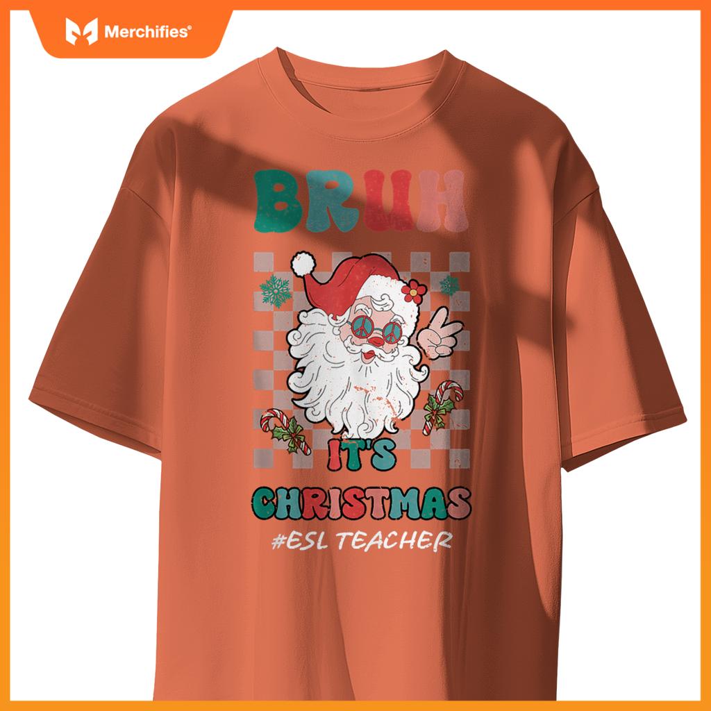 Bruh It's Christmas ESL Teacher Santa Claus Teacher Xmas