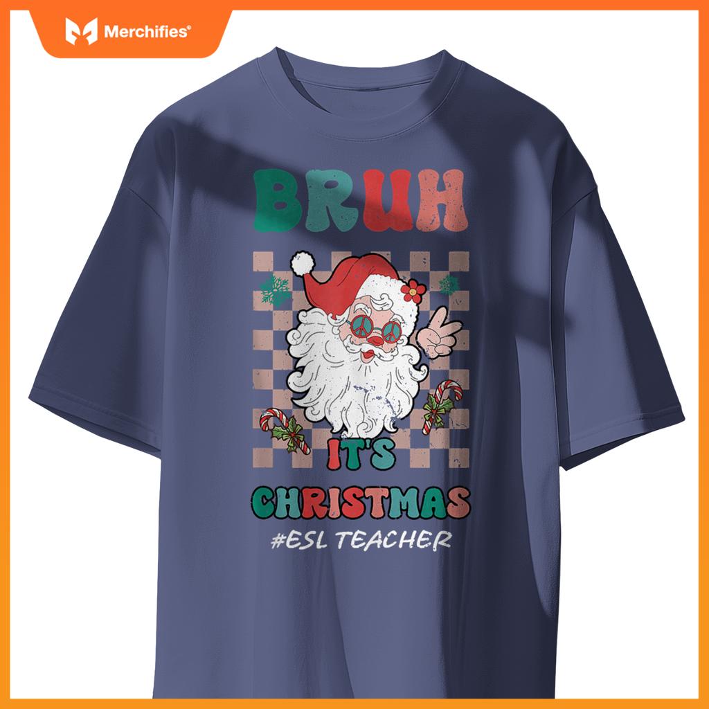 Bruh It's Christmas ESL Teacher Santa Claus Teacher Xmas