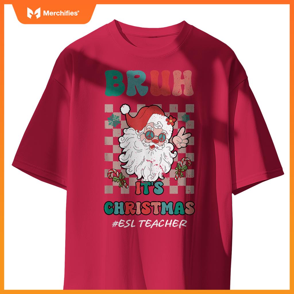 Bruh It's Christmas ESL Teacher Santa Claus Teacher Xmas