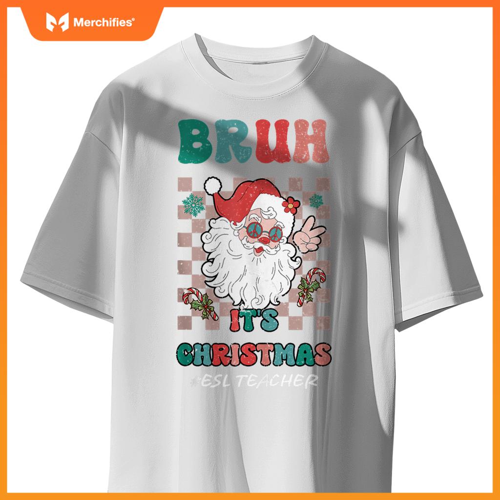 Bruh It's Christmas ESL Teacher Santa Claus Teacher Xmas