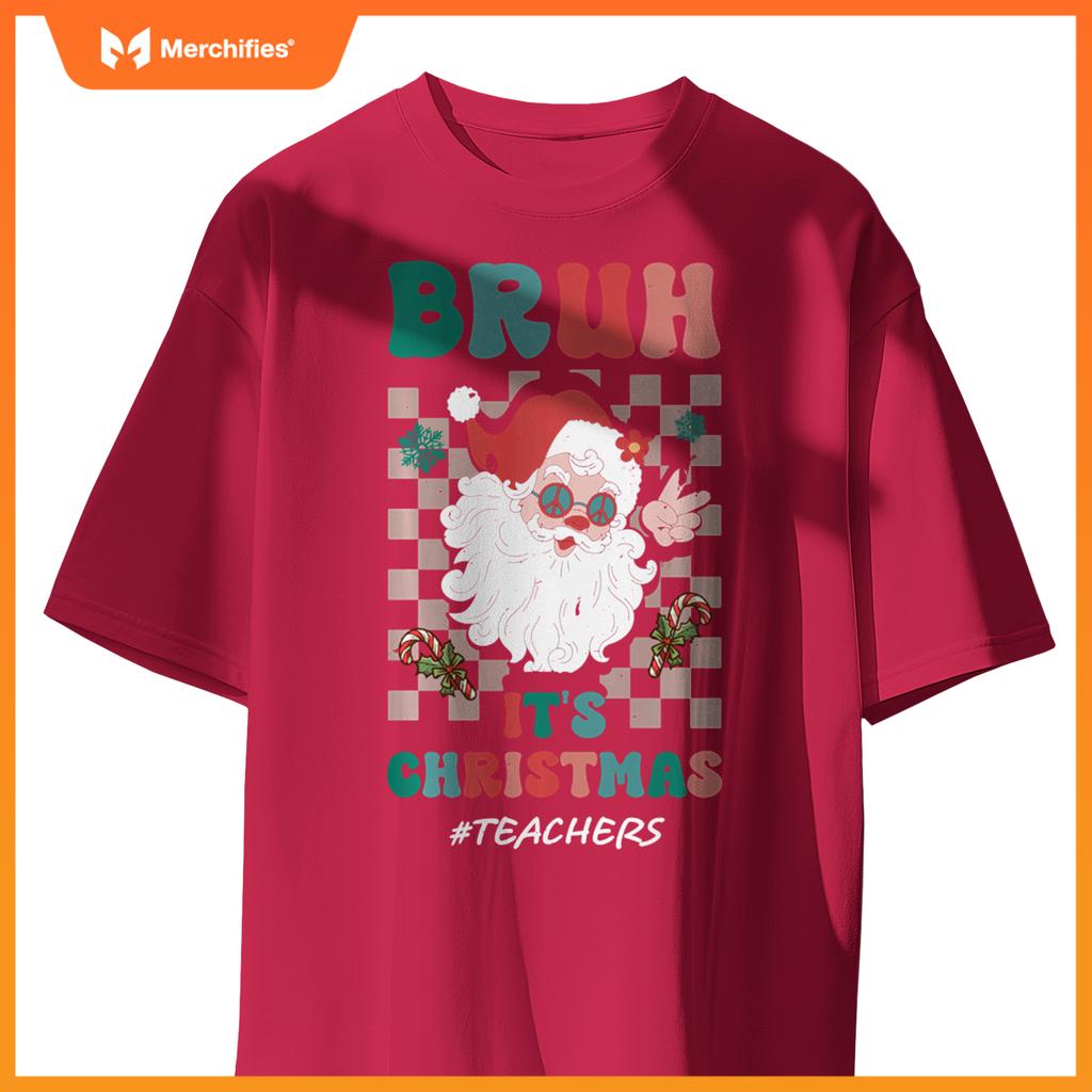 Bruh It's Christmas Teachers Santa Claus Teacher Xmas