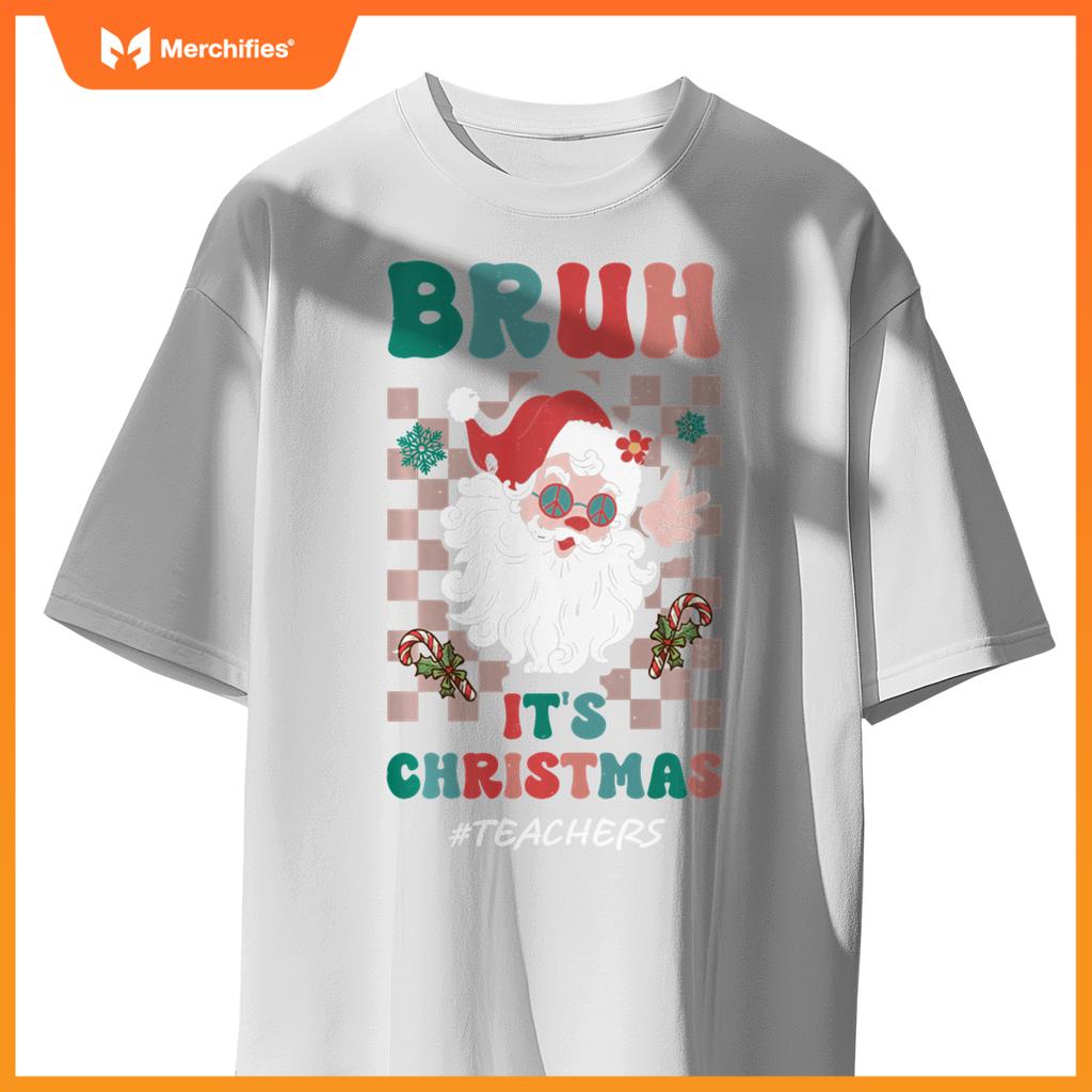 Bruh It's Christmas Teachers Santa Claus Teacher Xmas