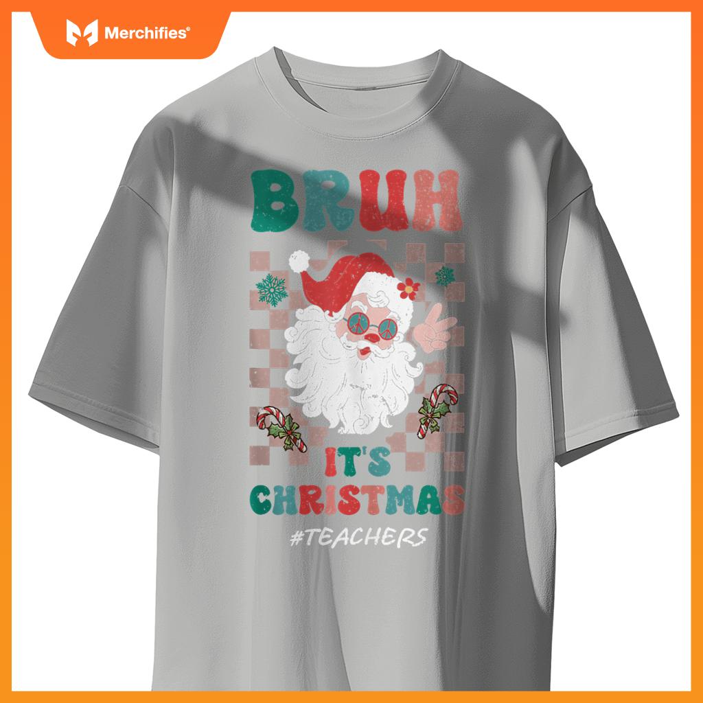 Bruh It's Christmas Teachers Santa Claus Teacher Xmas