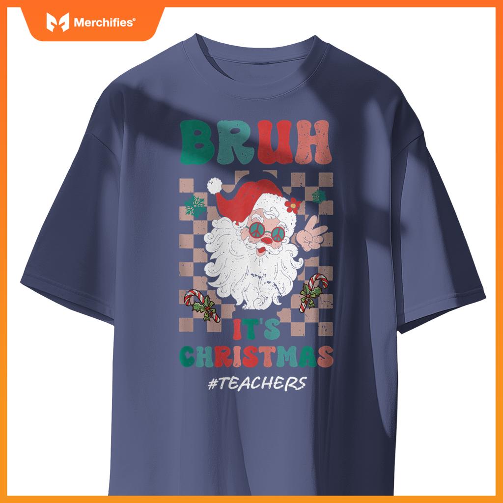 Bruh It's Christmas Teachers Santa Claus Teacher Xmas