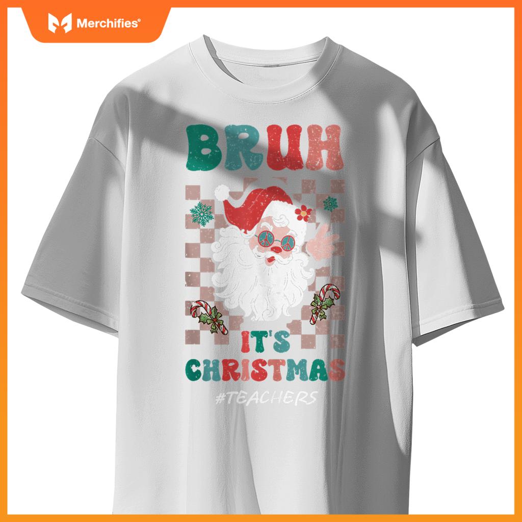 Bruh It's Christmas Teachers Santa Claus Teacher Xmas