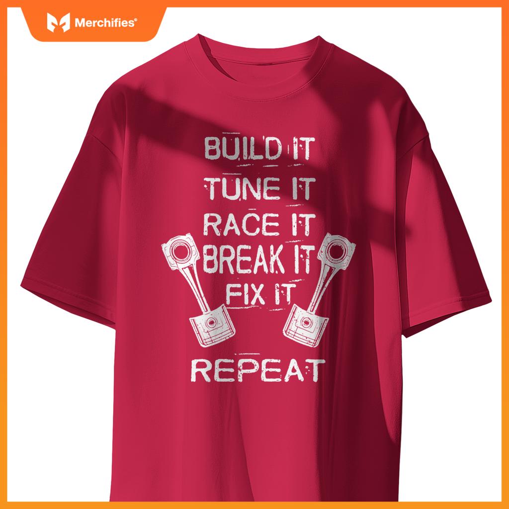 Build It Tune It Race It Break It Fix It Repeat Racing Car T-Shirt