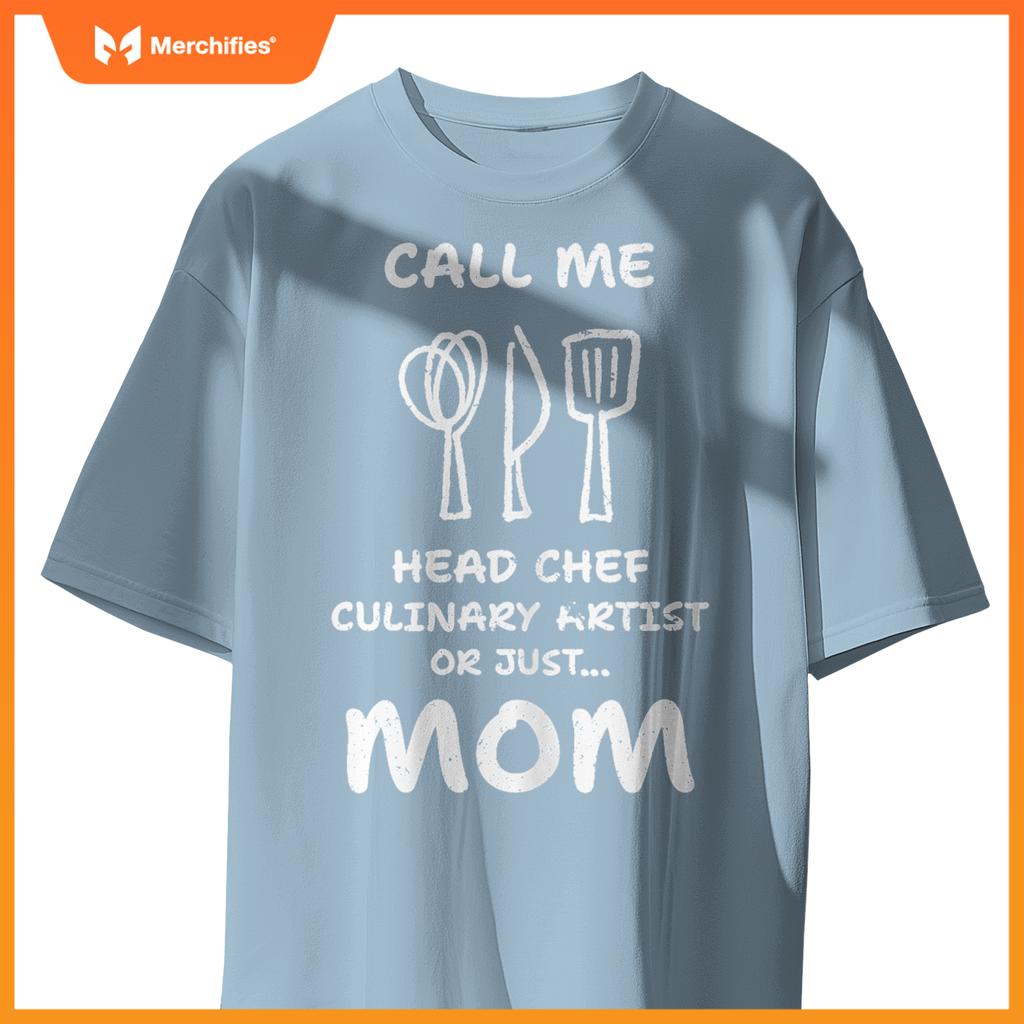 Call Me Head Chef Culinary Artist or Just Mom - Cooking T-Shirt