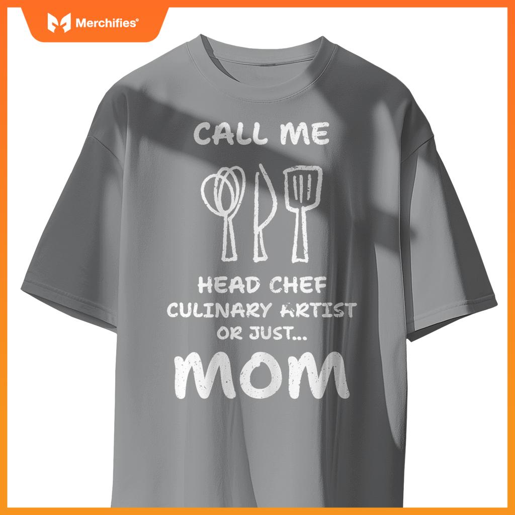 Call Me Head Chef Culinary Artist or Just Mom - Cooking T-Shirt