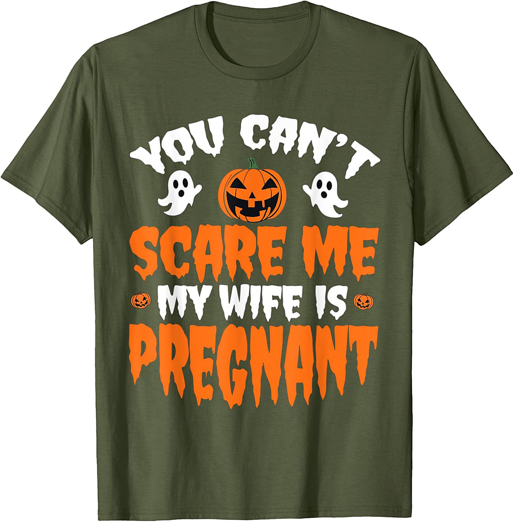 Can't Scare Me My Wife Is Pregnant Funny Halloween Costume T-Shirt
