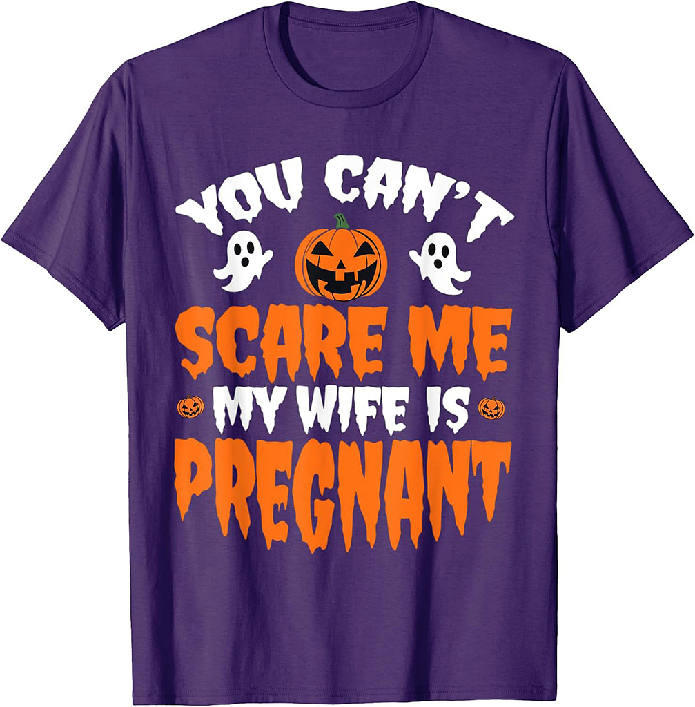 Can't Scare Me My Wife Is Pregnant Funny Halloween Costume T-Shirt
