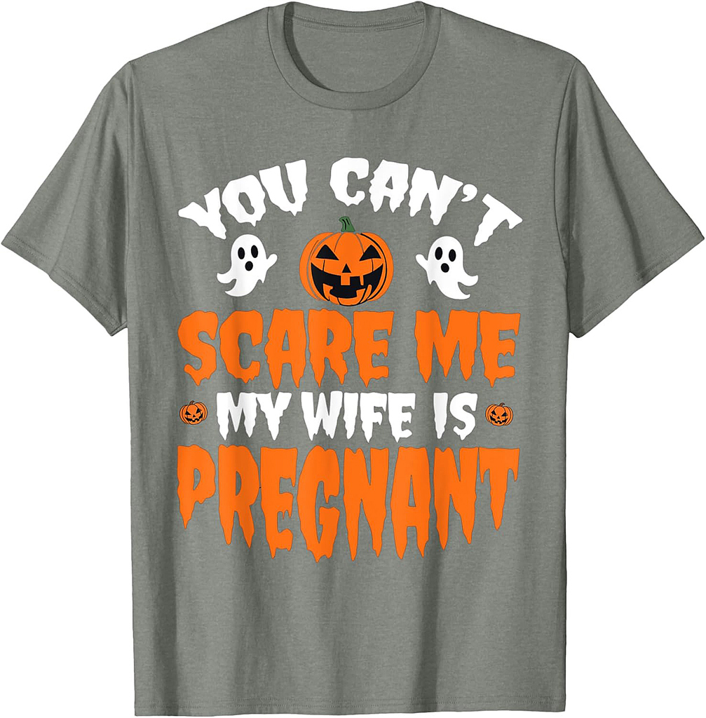 Can't Scare Me My Wife Is Pregnant Funny Halloween Costume T-Shirt