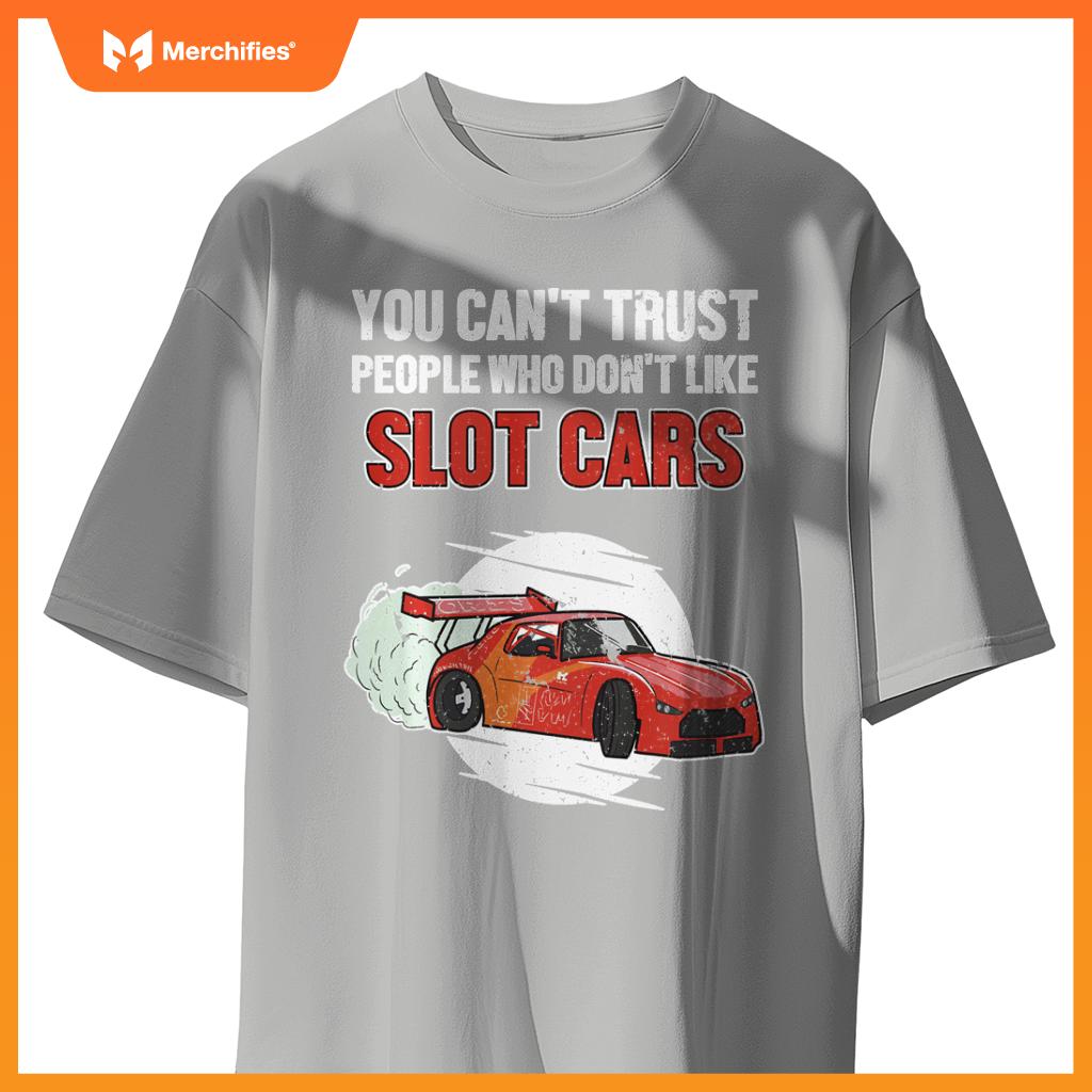Can't Trust People Who Don't Like Slot Cars Slot Car Slot Car T-Shirt