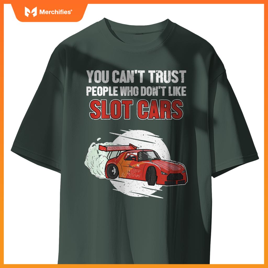 Can't Trust People Who Don't Like Slot Cars Slot Car Slot Car T-Shirt