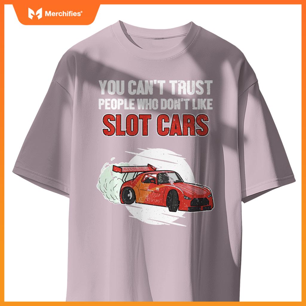 Can't Trust People Who Don't Like Slot Cars Slot Car Slot Car T-Shirt