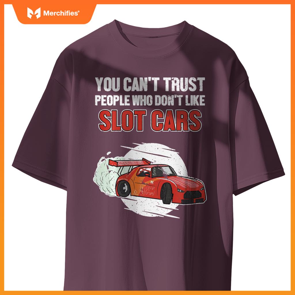 Can't Trust People Who Don't Like Slot Cars Slot Car Slot Car T-Shirt