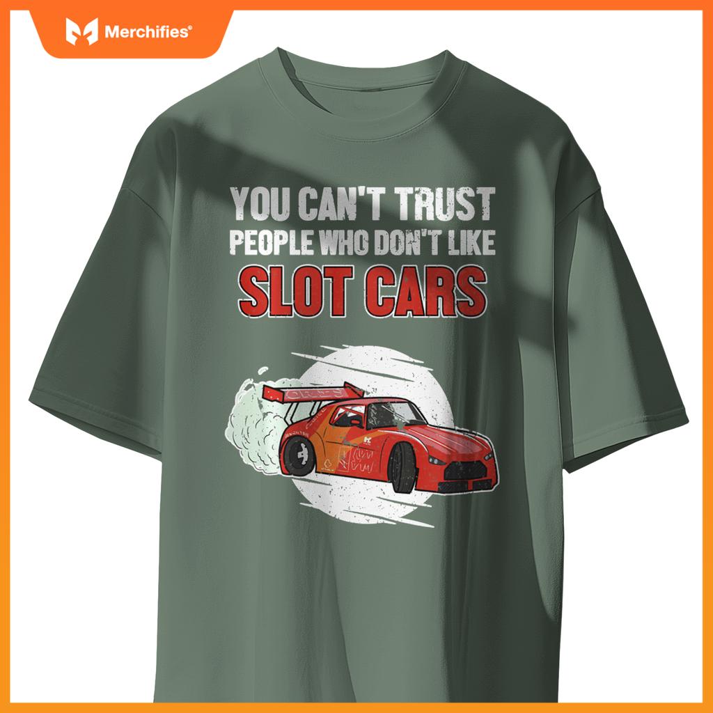 Can't Trust People Who Don't Like Slot Cars Slot Car Slot Car T-Shirt