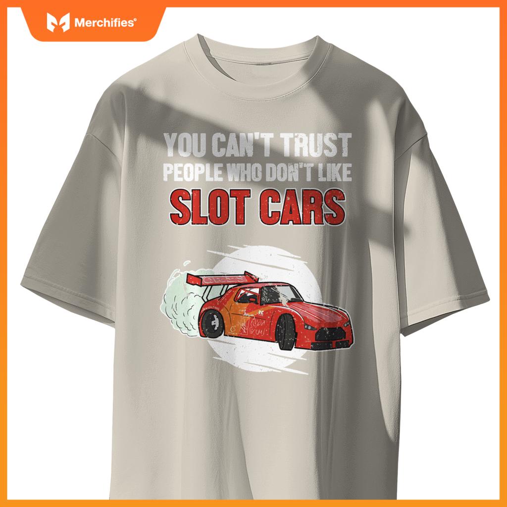 Can't Trust People Who Don't Like Slot Cars Slot Car Slot Car T-Shirt