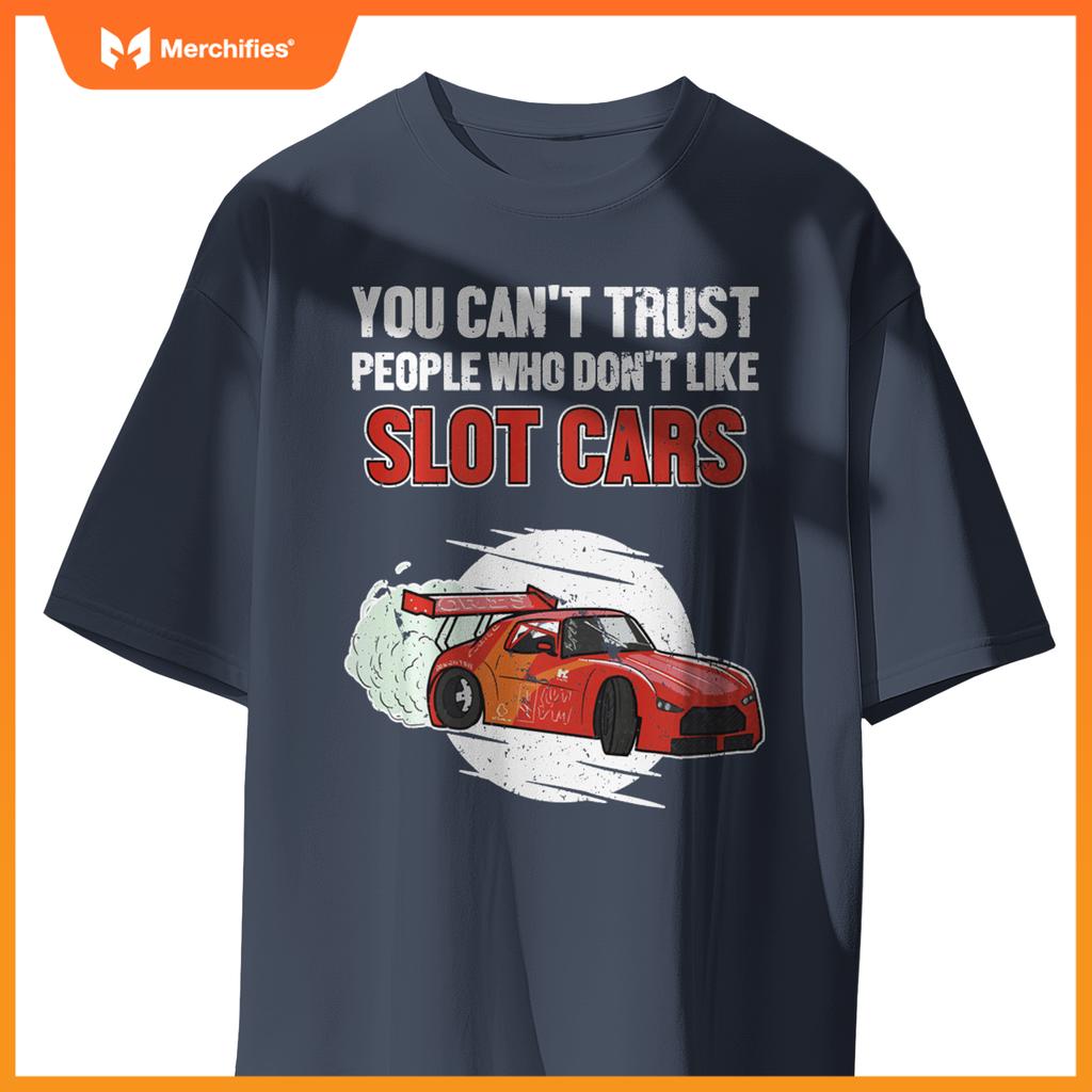 Can't Trust People Who Don't Like Slot Cars Slot Car Slot Car T-Shirt