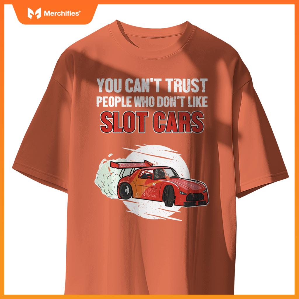 Can't Trust People Who Don't Like Slot Cars Slot Car Slot Car T-Shirt