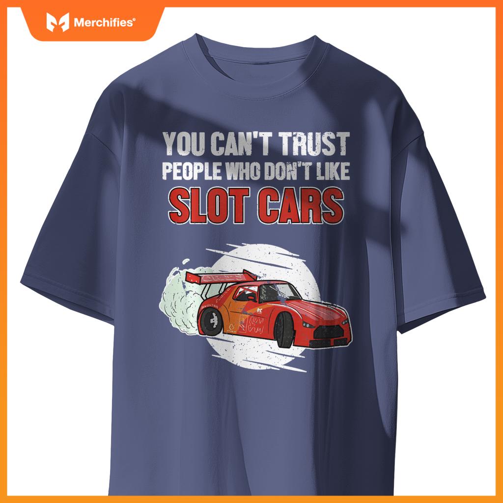 Can't Trust People Who Don't Like Slot Cars Slot Car Slot Car T-Shirt