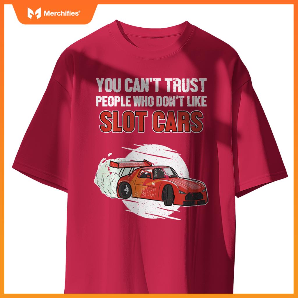 Can't Trust People Who Don't Like Slot Cars Slot Car Slot Car T-Shirt