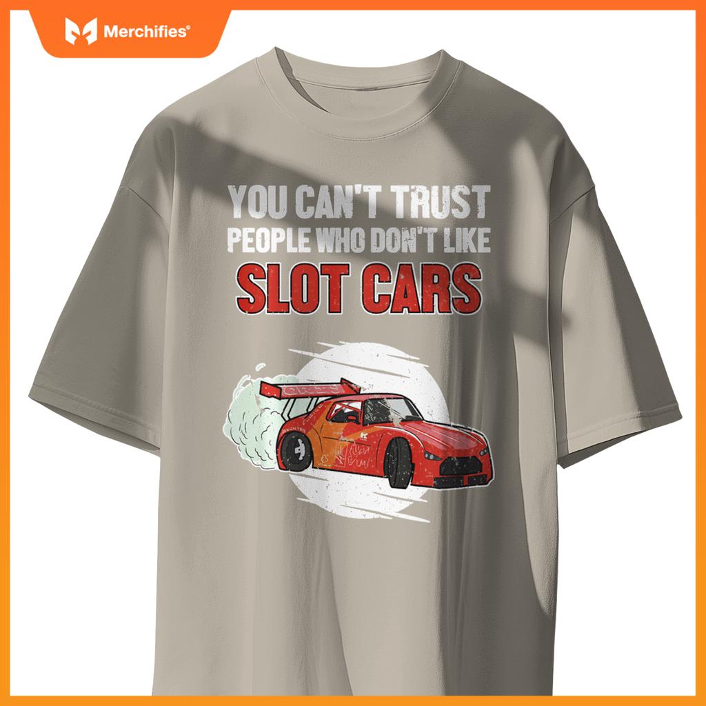 Can't Trust People Who Don't Like Slot Cars Slot Car Slot Car T-Shirt