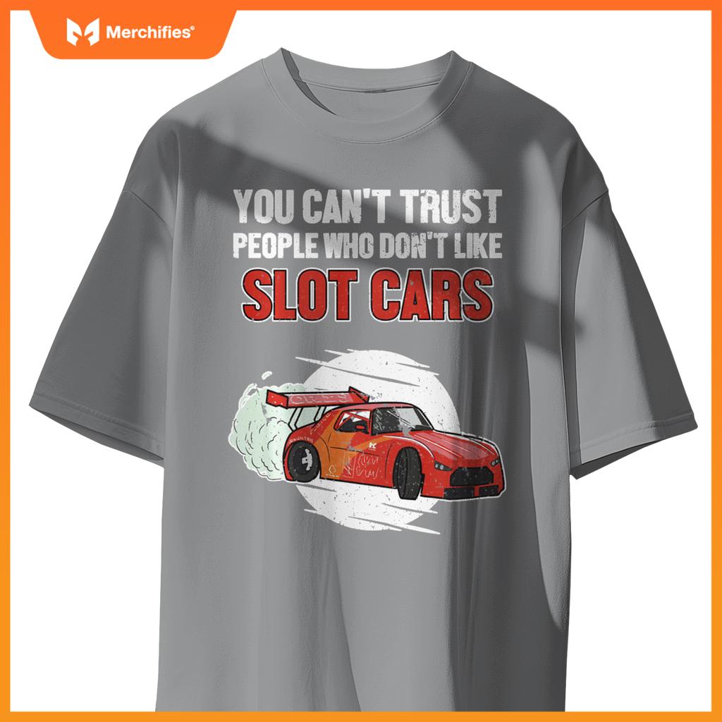 Can't Trust People Who Don't Like Slot Cars Slot Car Slot Car T-Shirt