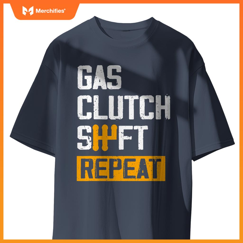 Car Guy Funny Gas Clutch Shift Repeat For Manual Shift Car T-Shirt