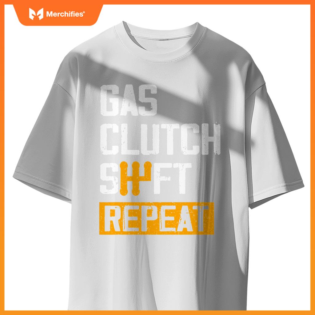 Car Guy Funny Gas Clutch Shift Repeat For Manual Shift Car T-Shirt