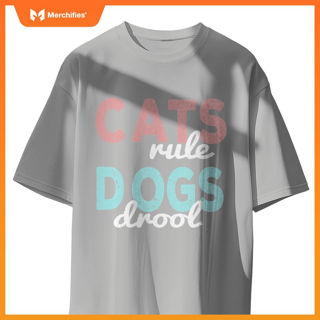 Cats rule Dogs Drool - Funny And Motivational Messages T-Shirt