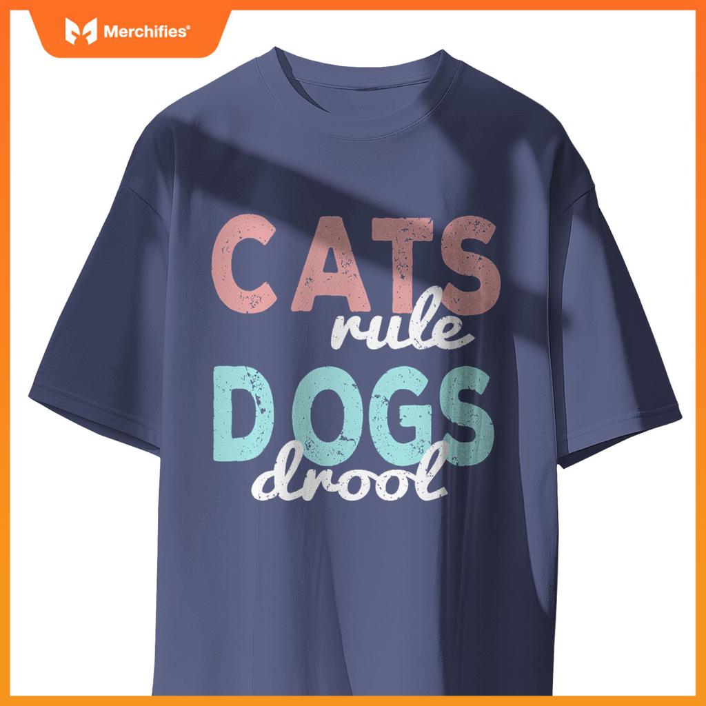 Cats rule Dogs Drool - Funny And Motivational Messages T-Shirt