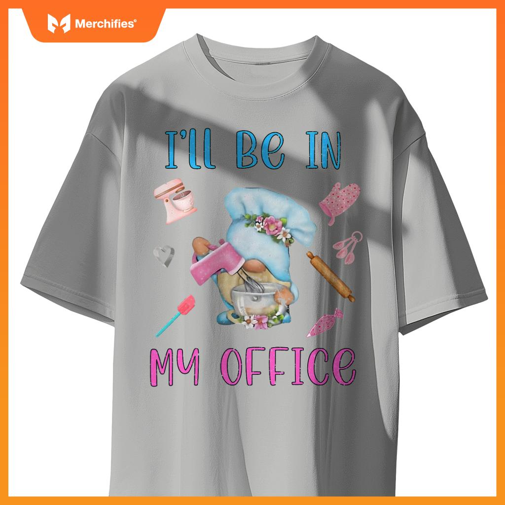 Chef I'll Be In My Office Gnome Baking Cake T-Shirt