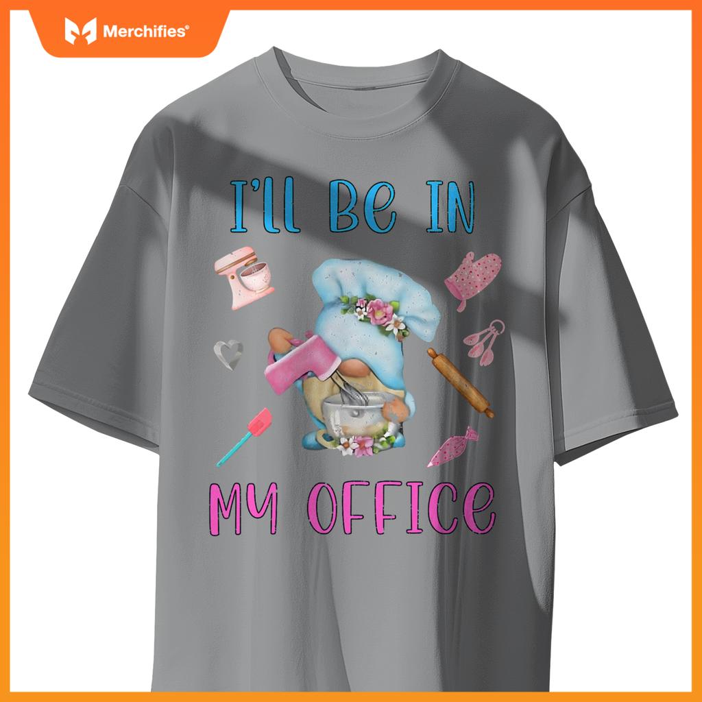 Chef I'll Be In My Office Gnome Baking Cake T-Shirt