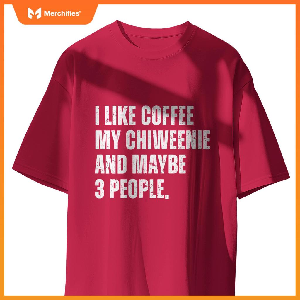 Chiweenie Dog Owner Coffee Lover Funny Quote T-Shirt