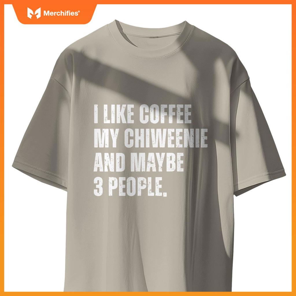 Chiweenie Dog Owner Coffee Lover Funny Quote T-Shirt