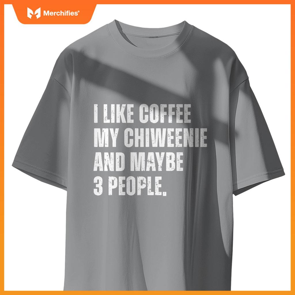 Chiweenie Dog Owner Coffee Lover Funny Quote T-Shirt