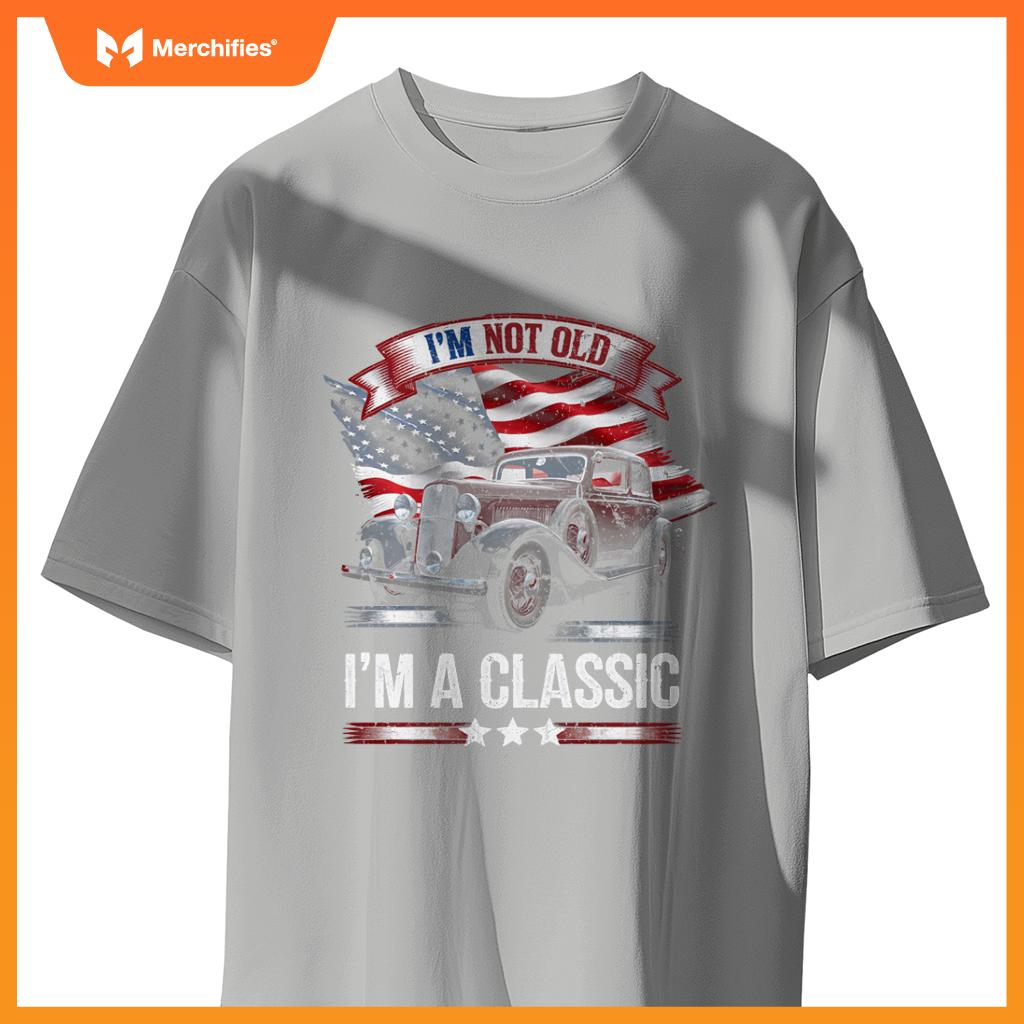 Classic Car American Flag 4th of July Dad Gift I'm Not Old T-Shirt