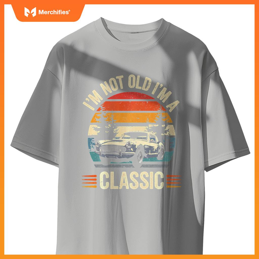 Classic Car Guy Gift I'm Not Old I'm Classic Car T-Shirt