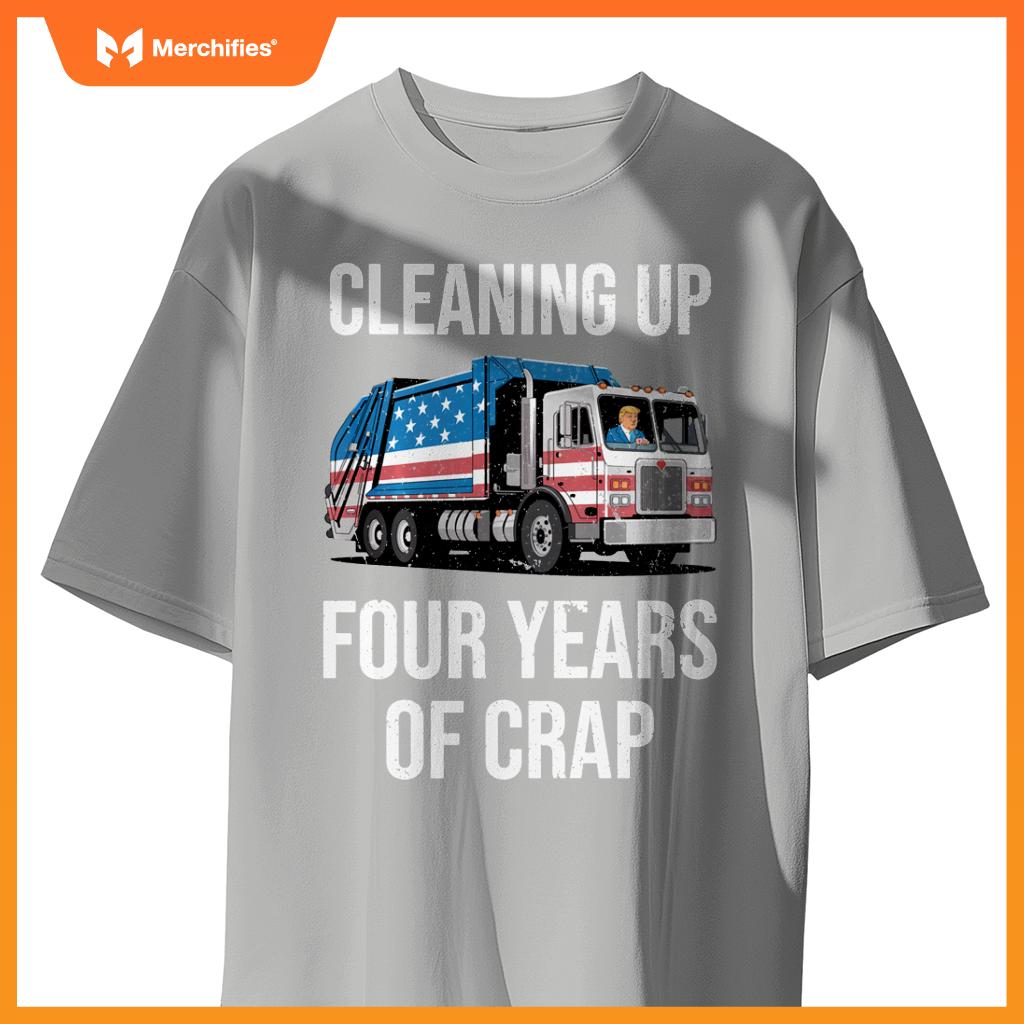 Cleaning Up Four Years Of Crap Funny Trump Garbage Truck T-Shirt