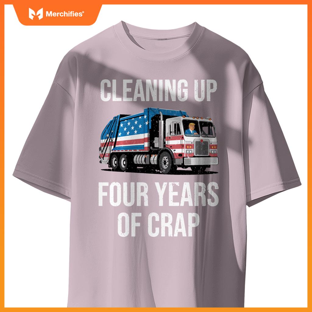 Cleaning Up Four Years Of Crap Funny Trump Garbage Truck T-Shirt