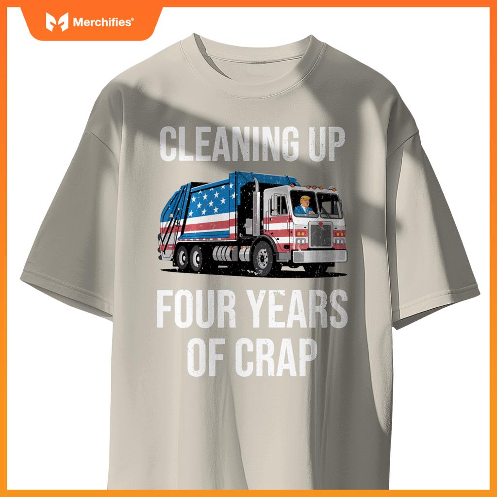 Cleaning Up Four Years Of Crap Funny Trump Garbage Truck T-Shirt