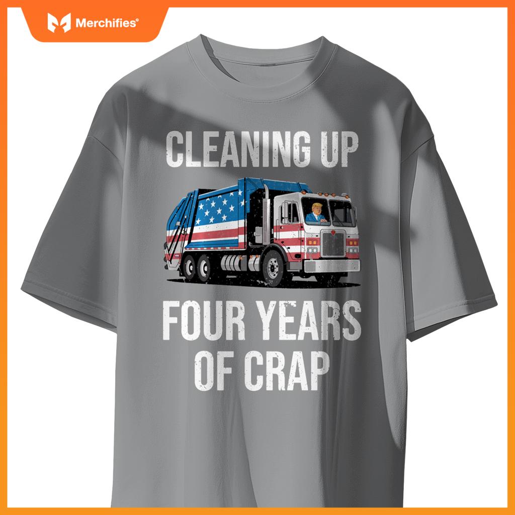 Cleaning Up Four Years Of Crap Funny Trump Garbage Truck T-Shirt