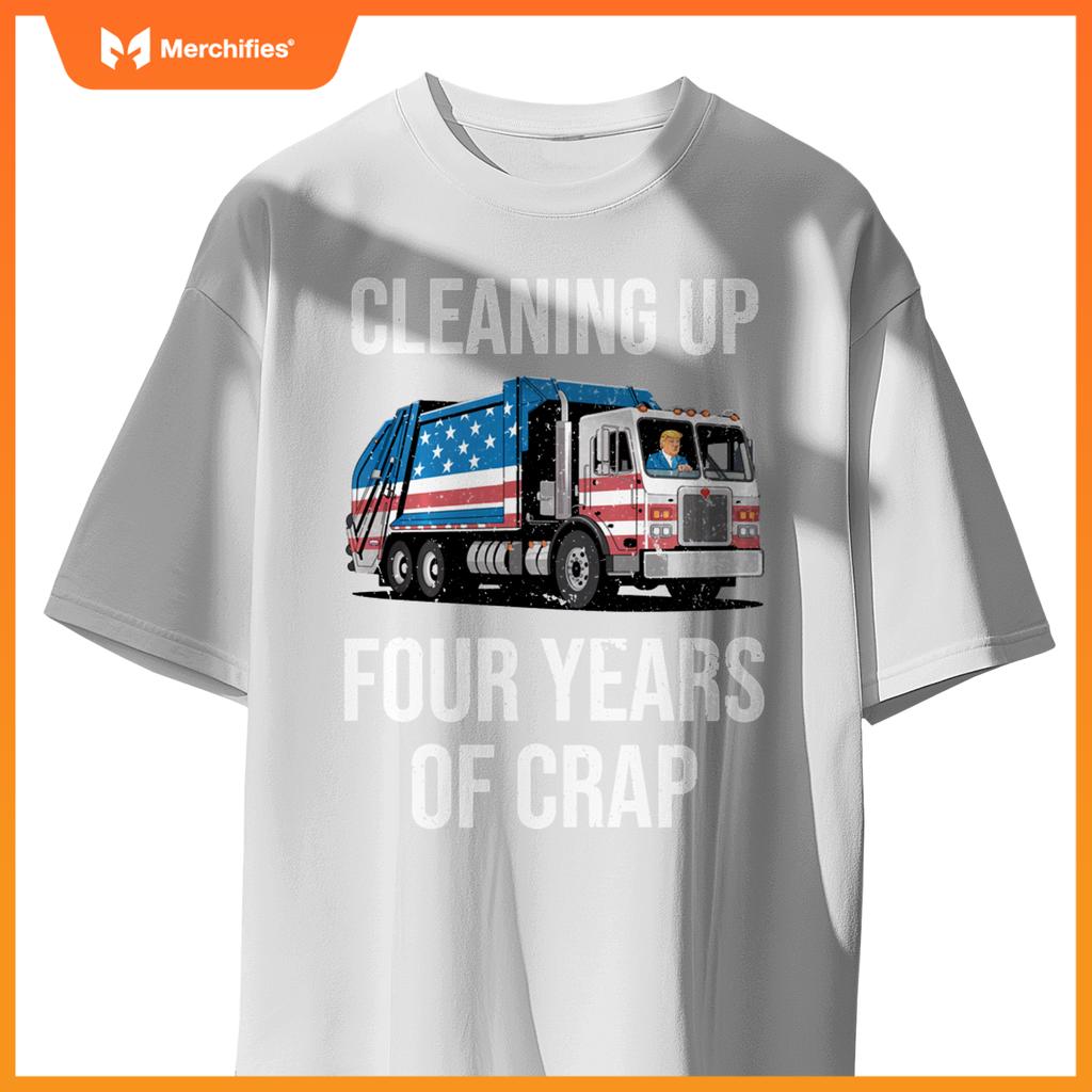 Cleaning Up Four Years Of Crap Funny Trump Garbage Truck T-Shirt
