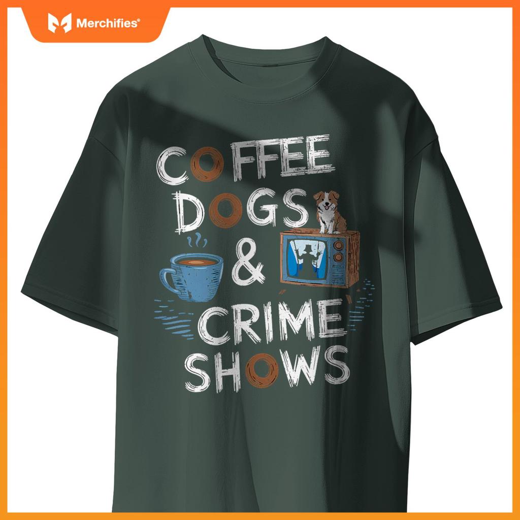 Coffee Dogs And Crime Shows True Funny Dog Lovers Podcasts T-Shirt