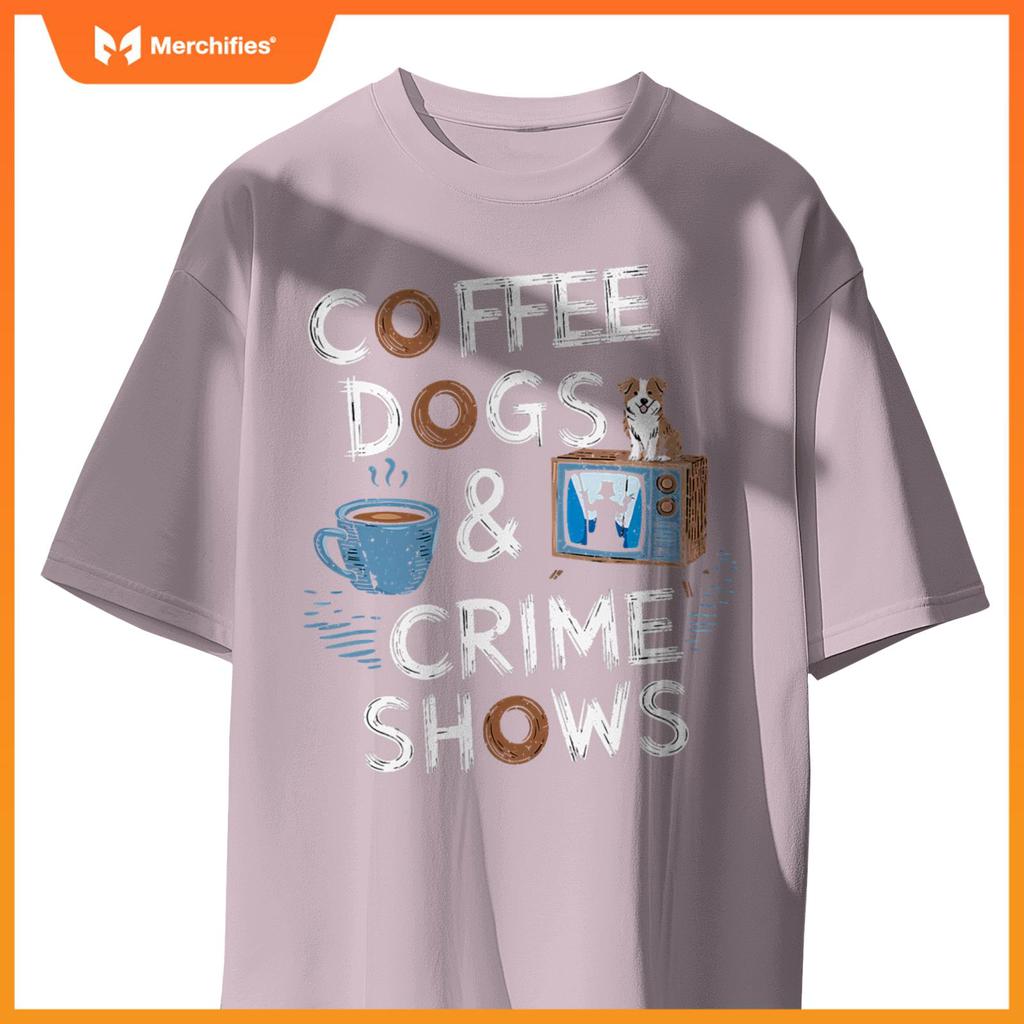 Coffee Dogs And Crime Shows True Funny Dog Lovers Podcasts T-Shirt