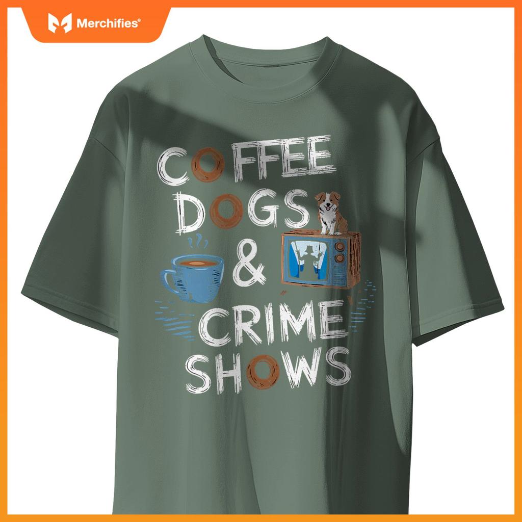 Coffee Dogs And Crime Shows True Funny Dog Lovers Podcasts T-Shirt