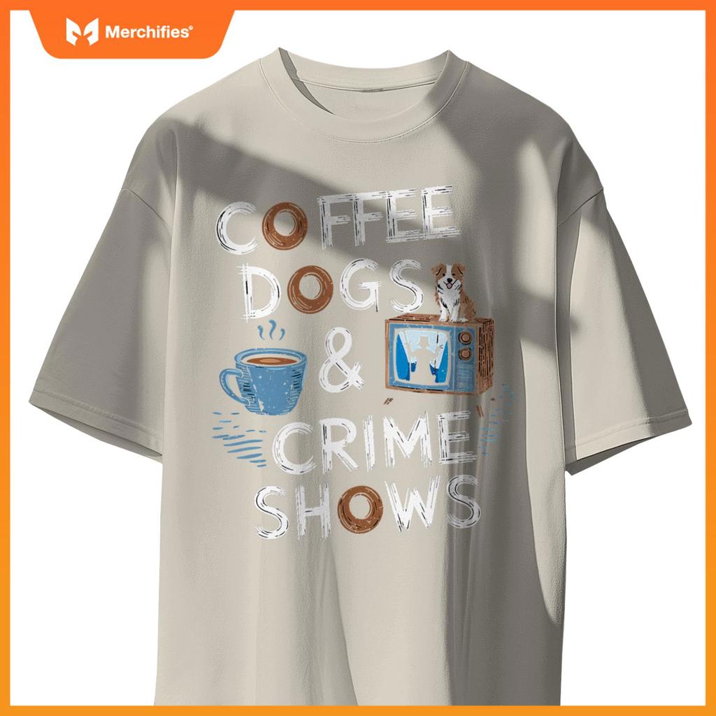 Coffee Dogs And Crime Shows True Funny Dog Lovers Podcasts T-Shirt