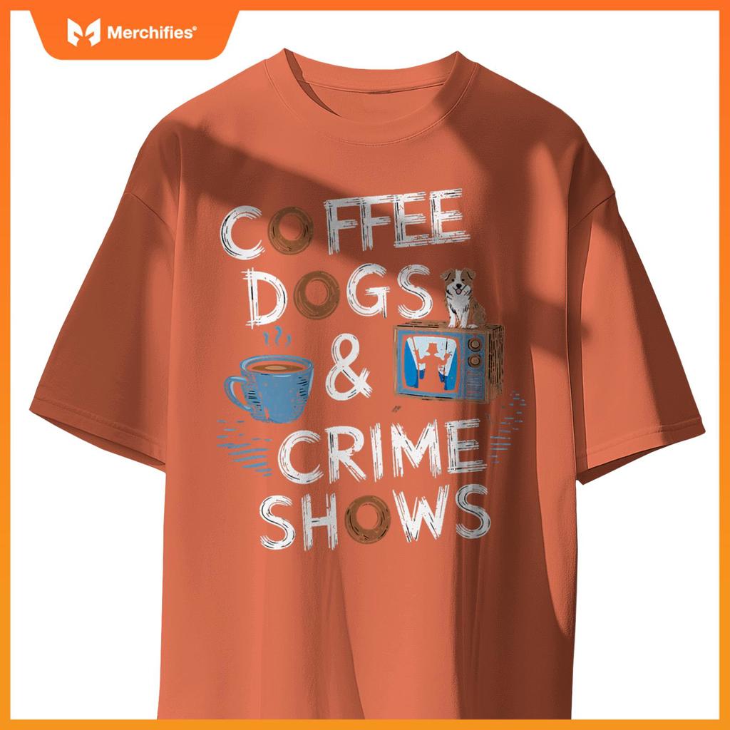 Coffee Dogs And Crime Shows True Funny Dog Lovers Podcasts T-Shirt