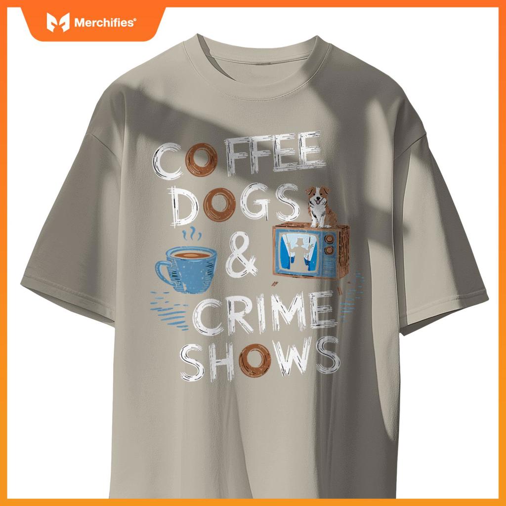 Coffee Dogs And Crime Shows True Funny Dog Lovers Podcasts T-Shirt